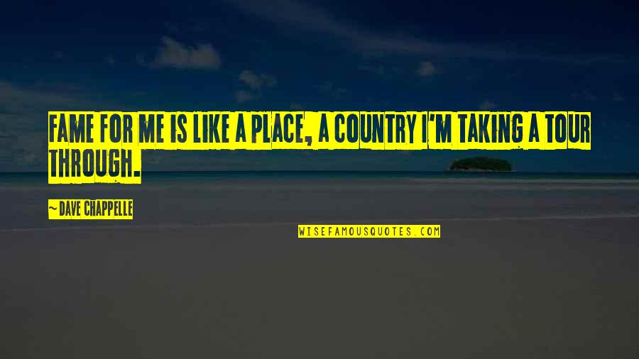 Lavinia Dock Quotes By Dave Chappelle: Fame for me is like a place, a
