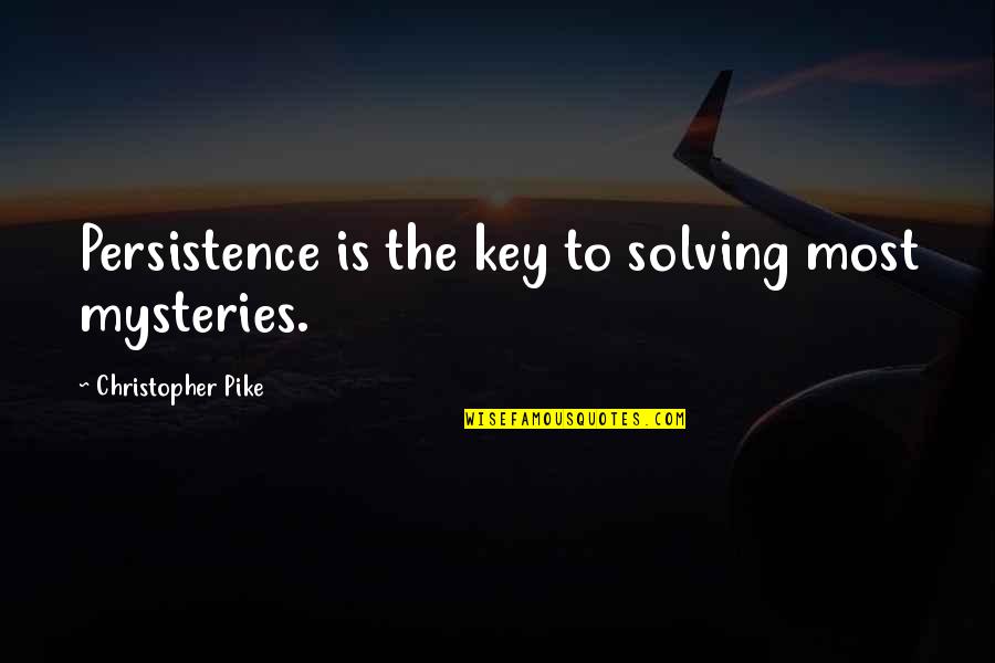 Lavinia Greenlaw Quotes By Christopher Pike: Persistence is the key to solving most mysteries.