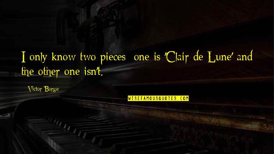 Lavino Cincinnati Quotes By Victor Borge: I only know two pieces; one is 'Clair