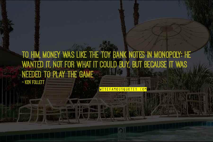 Lavinsky Collins Quotes By Ken Follett: To him, money was like the toy bank Lavinsky Collins Quotes By Ken Follett: To him, money was like the toy bank