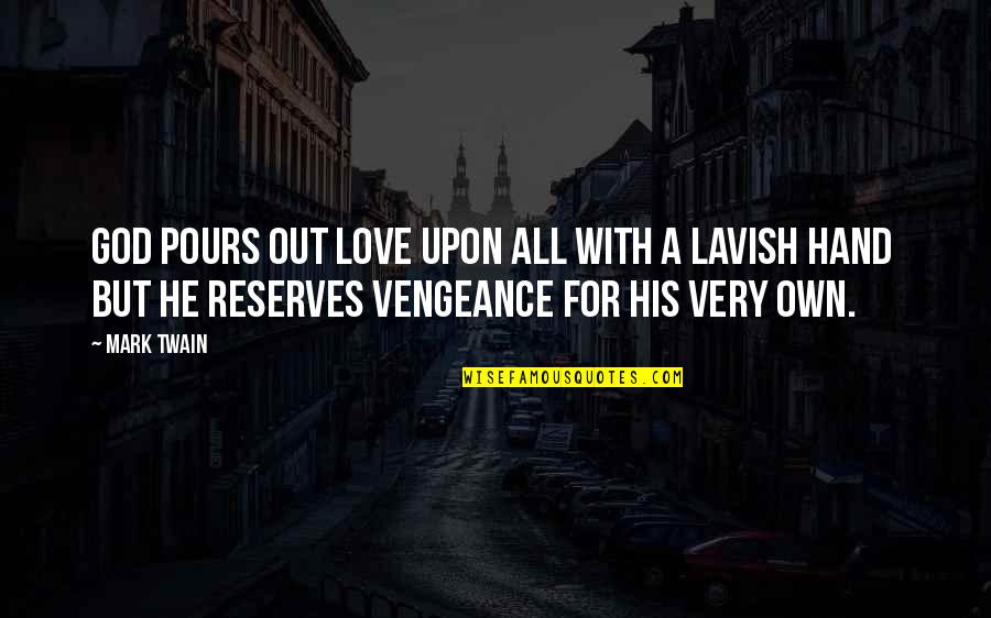 Lavinsky Collins Quotes By Mark Twain: God pours out love upon all with a Lavinsky Collins Quotes By Mark Twain: God pours out love upon all with a