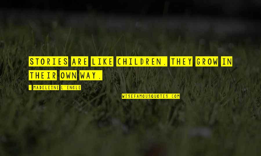 Lavinsky Settlement Quotes By Madeleine L'Engle: Stories are like children. They grow in their Lavinsky Settlement Quotes By Madeleine L'Engle: Stories are like children. They grow in their