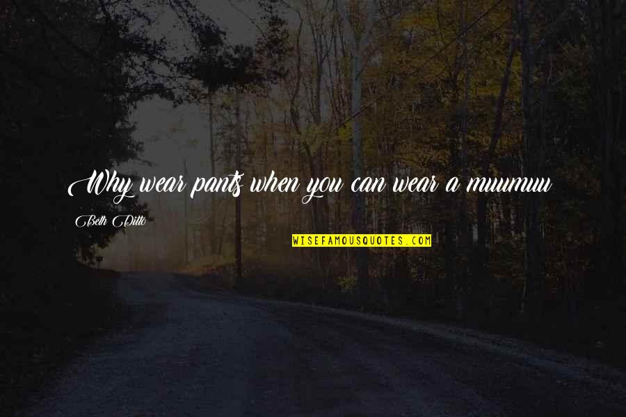 Lavinskylaw Quotes By Beth Ditto: Why wear pants when you can wear a Lavinskylaw Quotes By Beth Ditto: Why wear pants when you can wear a