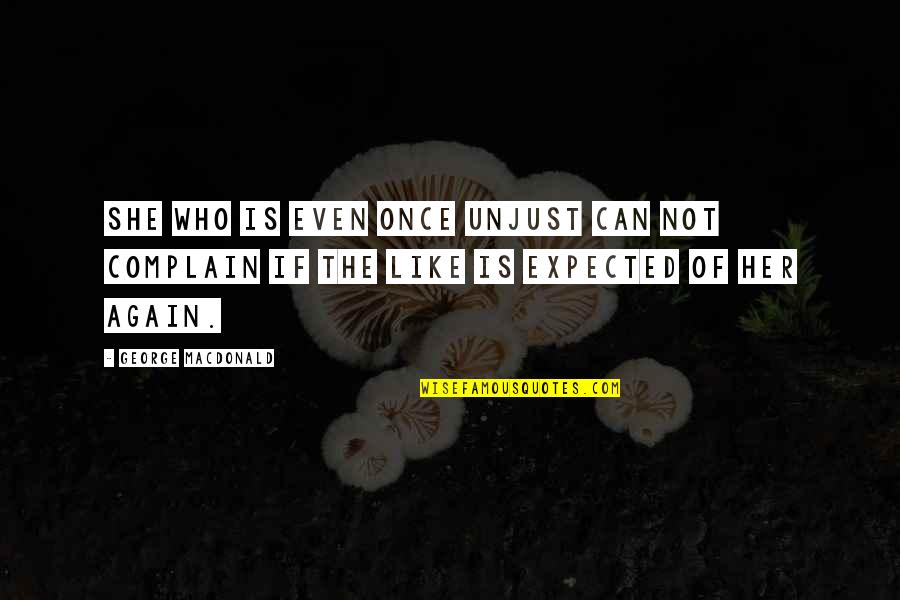 Lavinya Quotes By George MacDonald: She who is even once unjust can not Lavinya Quotes By George MacDonald: She who is even once unjust can not
