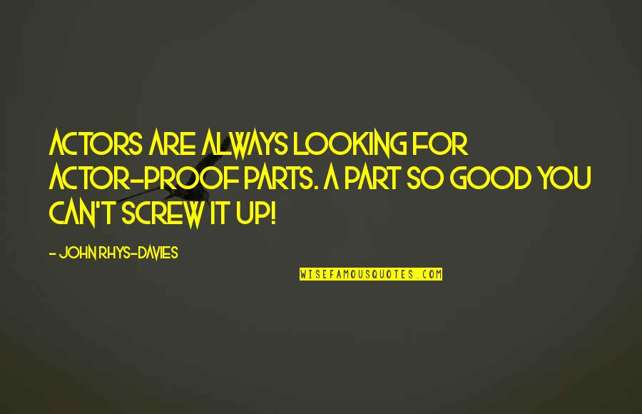 Laviola Franklin Quotes By John Rhys-Davies: Actors are always looking for actor-proof parts. A Laviola Franklin Quotes By John Rhys-Davies: Actors are always looking for actor-proof parts. A