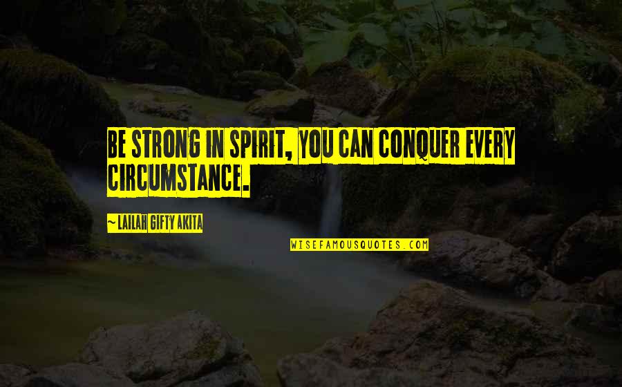 Laviolette Restaurant Quotes By Lailah Gifty Akita: Be strong in spirit, you can conquer every