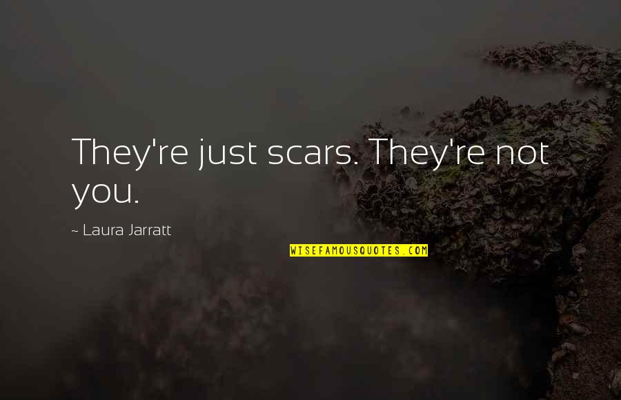 Laviolette Stanley Quotes By Laura Jarratt: They're just scars. They're not you.