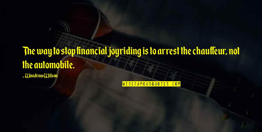 Laviolette Stanley Quotes By Woodrow Wilson: The way to stop financial joyriding is to
