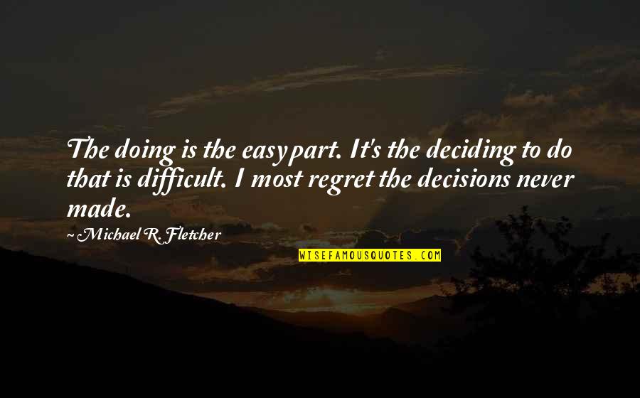 Lavion Ga Quotes By Michael R. Fletcher: The doing is the easy part. It's the Lavion Ga Quotes By Michael R. Fletcher: The doing is the easy part. It's the