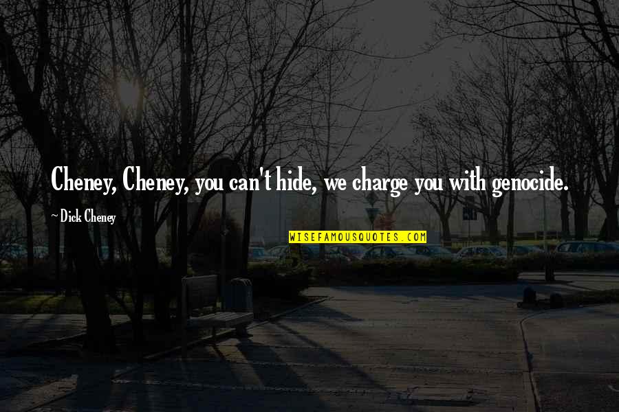 Lavion Gormiti Quotes By Dick Cheney: Cheney, Cheney, you can't hide, we charge you