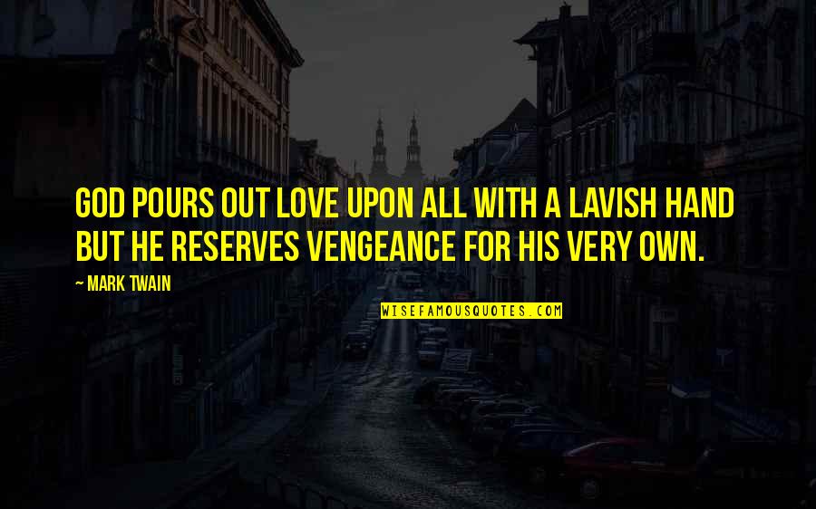 Lavish Love Quotes By Mark Twain: God pours out love upon all with a