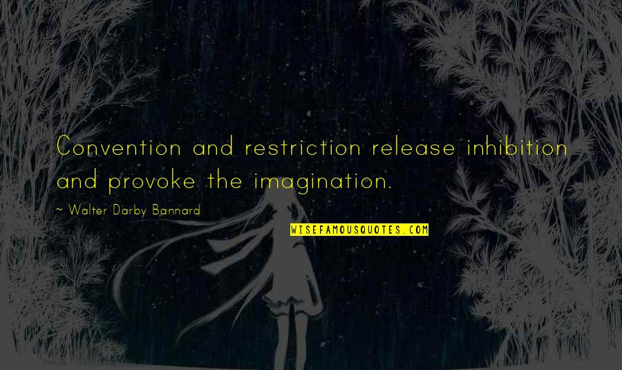 Lavishes Affection Quotes By Walter Darby Bannard: Convention and restriction release inhibition and provoke the Lavishes Affection Quotes By Walter Darby Bannard: Convention and restriction release inhibition and provoke the