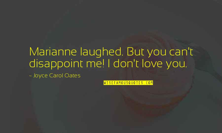 Lavishes Praise Quotes By Joyce Carol Oates: Marianne laughed. But you can't disappoint me! I