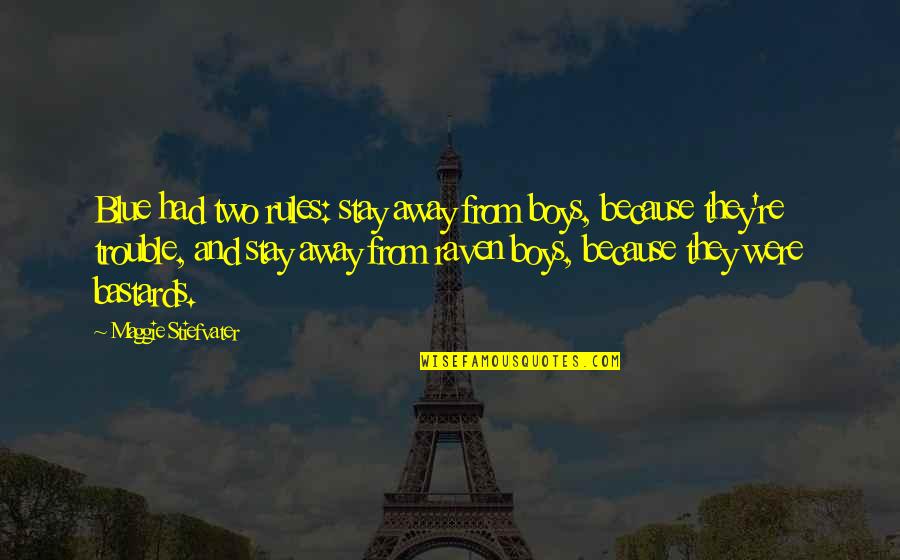 Lavishly In A Sentence Quotes By Maggie Stiefvater: Blue had two rules: stay away from boys,