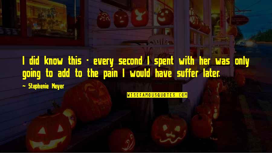 Lavishly In A Sentence Quotes By Stephenie Meyer: I did know this - every second I