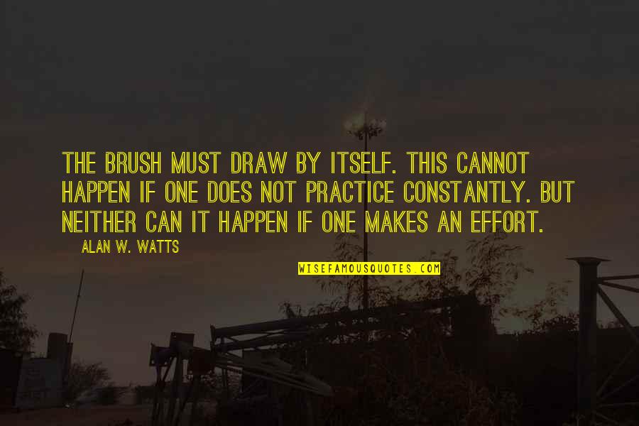 Lavner Summer Quotes By Alan W. Watts: The brush must draw by itself. This cannot Lavner Summer Quotes By Alan W. Watts: The brush must draw by itself. This cannot