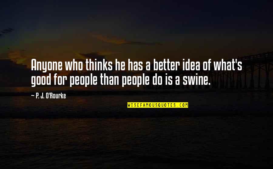 Lavocat Nursery Quotes By P. J. O'Rourke: Anyone who thinks he has a better idea Lavocat Nursery Quotes By P. J. O'Rourke: Anyone who thinks he has a better idea
