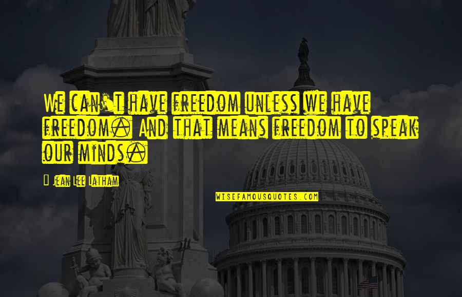 Lavoir Rixensart Quotes By Jean Lee Latham: We can't have freedom unless we have freedom. Lavoir Rixensart Quotes By Jean Lee Latham: We can't have freedom unless we have freedom.