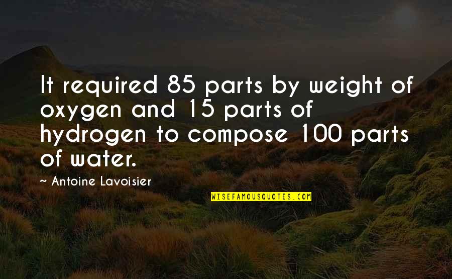 Lavoisier Quotes By Antoine Lavoisier: It required 85 parts by weight of oxygen