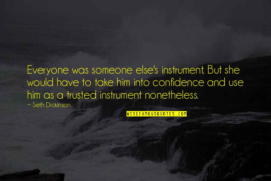 Lavoisiers Oxygen Quotes By Seth Dickinson: Everyone was someone else's instrument. But she would