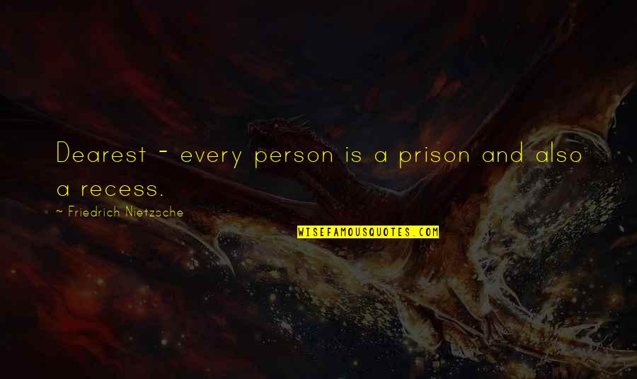 Lavoixdupaysan Quotes By Friedrich Nietzsche: Dearest - every person is a prison and