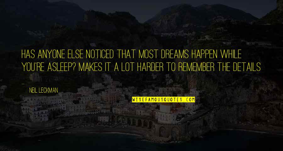 Lavonda Graham Williams Quotes By Neil Leckman: Has anyone else noticed that most dreams happen Lavonda Graham Williams Quotes By Neil Leckman: Has anyone else noticed that most dreams happen