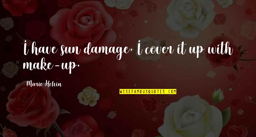 Lavons Bakery Quotes By Marie Helvin: I have sun damage. I cover it up Lavons Bakery Quotes By Marie Helvin: I have sun damage. I cover it up