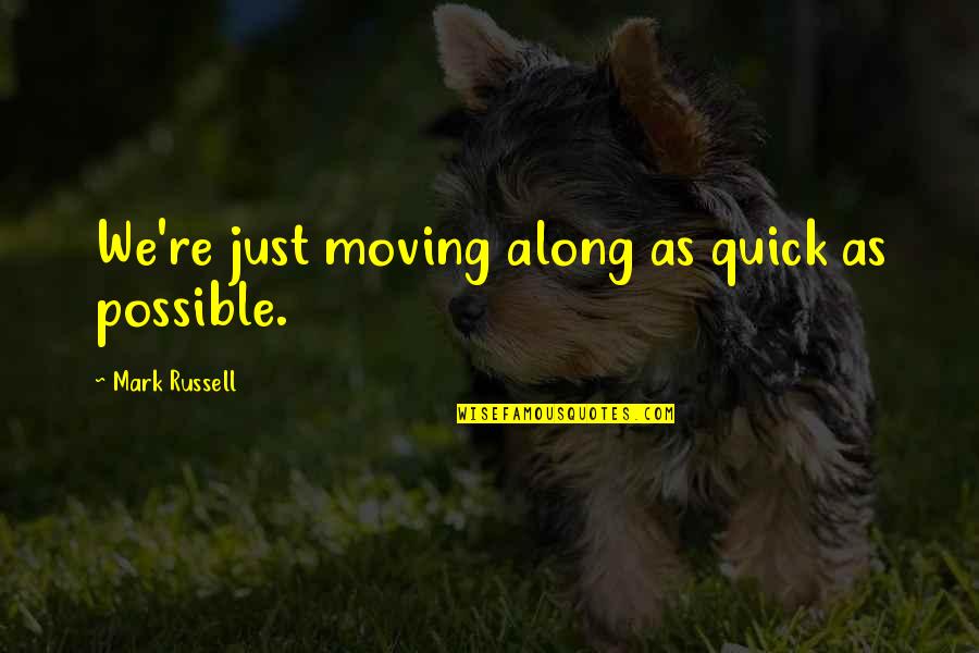 Lavons Bakery Quotes By Mark Russell: We're just moving along as quick as possible. Lavons Bakery Quotes By Mark Russell: We're just moving along as quick as possible.