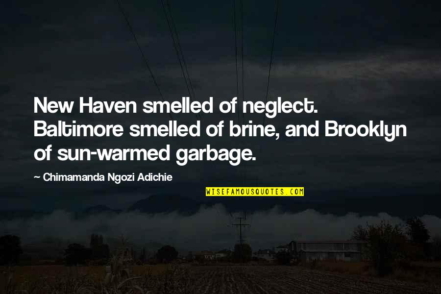 Lavoratore Intermittente Quotes By Chimamanda Ngozi Adichie: New Haven smelled of neglect. Baltimore smelled of Lavoratore Intermittente Quotes By Chimamanda Ngozi Adichie: New Haven smelled of neglect. Baltimore smelled of