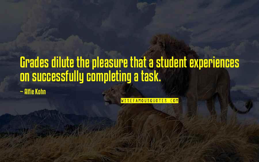 Lavoretti Per Pasqua Quotes By Alfie Kohn: Grades dilute the pleasure that a student experiences Lavoretti Per Pasqua Quotes By Alfie Kohn: Grades dilute the pleasure that a student experiences