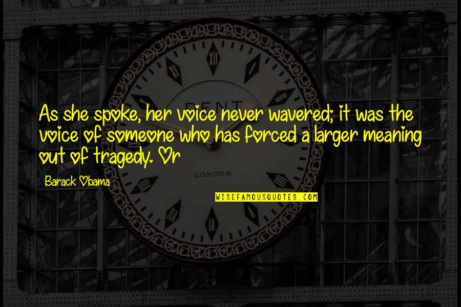 Lavoretti Per Pasqua Quotes By Barack Obama: As she spoke, her voice never wavered; it Lavoretti Per Pasqua Quotes By Barack Obama: As she spoke, her voice never wavered; it