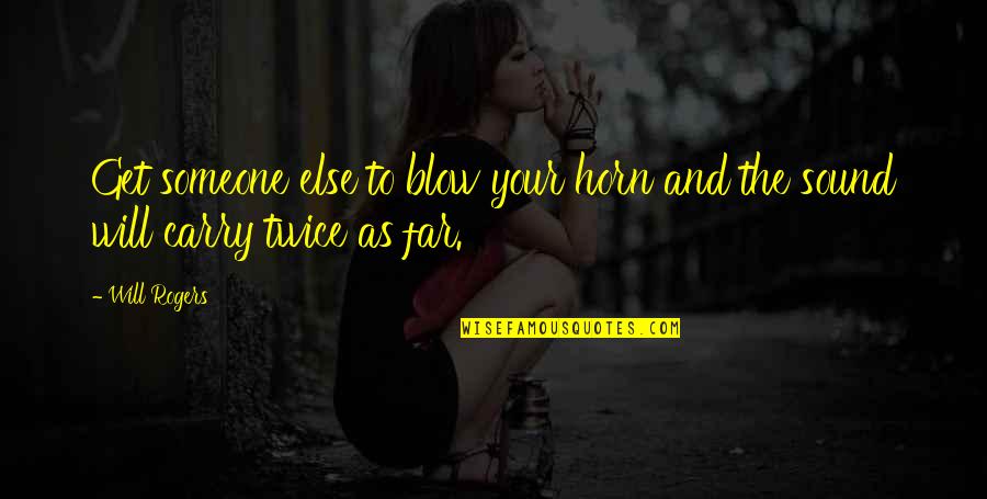 Lavoretti Per Pasqua Quotes By Will Rogers: Get someone else to blow your horn and