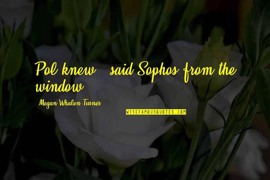 Lavorgna Adam Quotes By Megan Whalen Turner: Pol knew," said Sophos from the window. Lavorgna Adam Quotes By Megan Whalen Turner: Pol knew," said Sophos from the window.