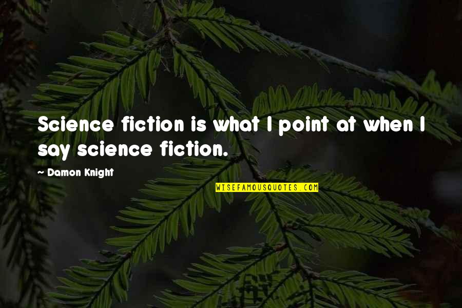 Lavortement Dans Quotes By Damon Knight: Science fiction is what I point at when