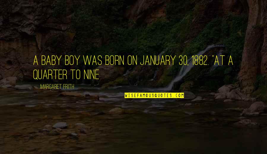 Lavortement Est Quotes By Margaret Frith: a baby boy was born on January 30,