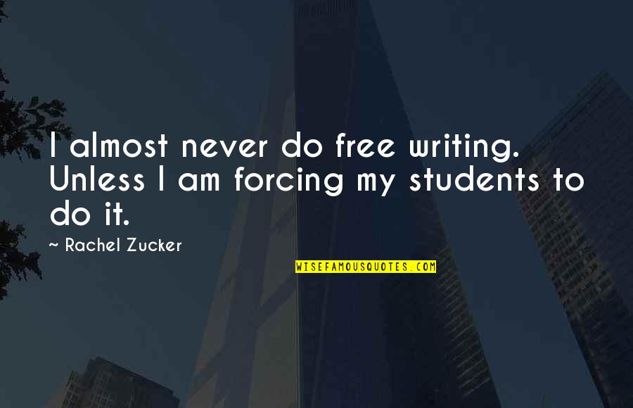 Lavr Kornilov Quotes By Rachel Zucker: I almost never do free writing. Unless I