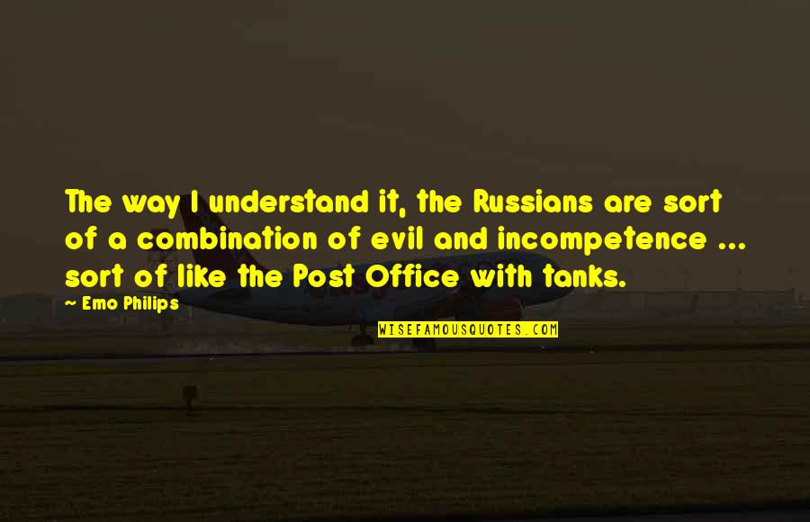 Lavrenche Quotes By Emo Philips: The way I understand it, the Russians are