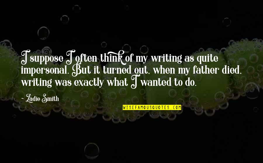 Lavrenche Quotes By Zadie Smith: I suppose I often think of my writing