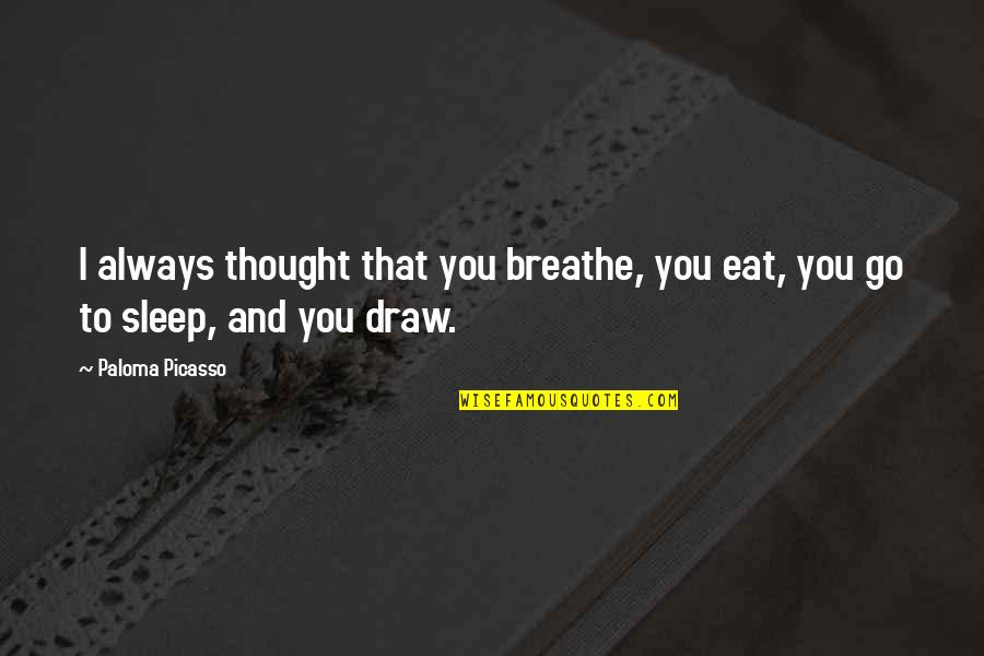 Lavrinovic Twins Quotes By Paloma Picasso: I always thought that you breathe, you eat,