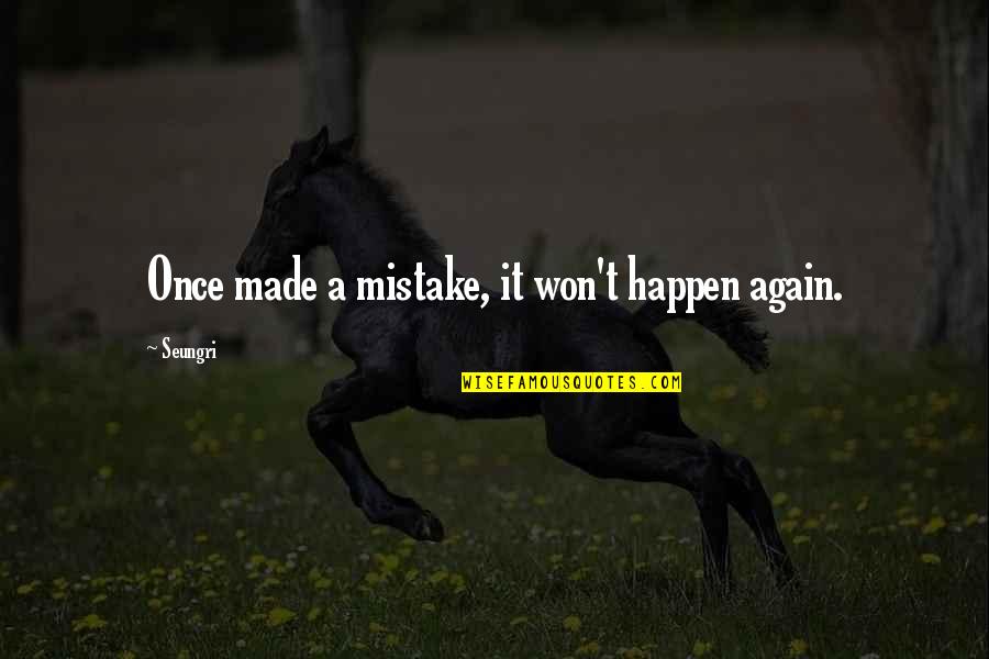 Lavrinovic Twins Quotes By Seungri: Once made a mistake, it won't happen again.