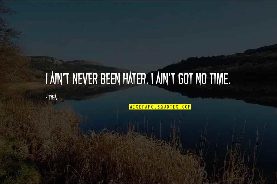 Lavrov Wikipedia Quotes By Tyga: I ain't never been hater. I ain't got