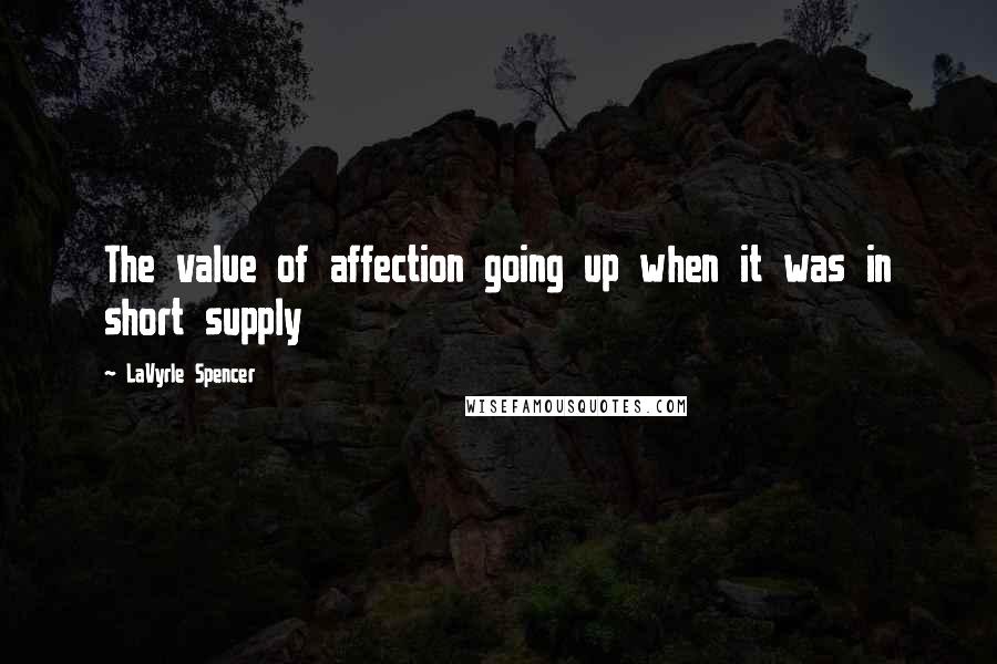 LaVyrle Spencer quotes: The value of affection going up when it was in short supply