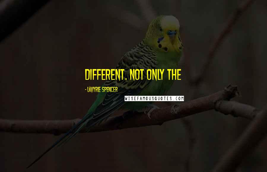 LaVyrle Spencer quotes: different. Not only the