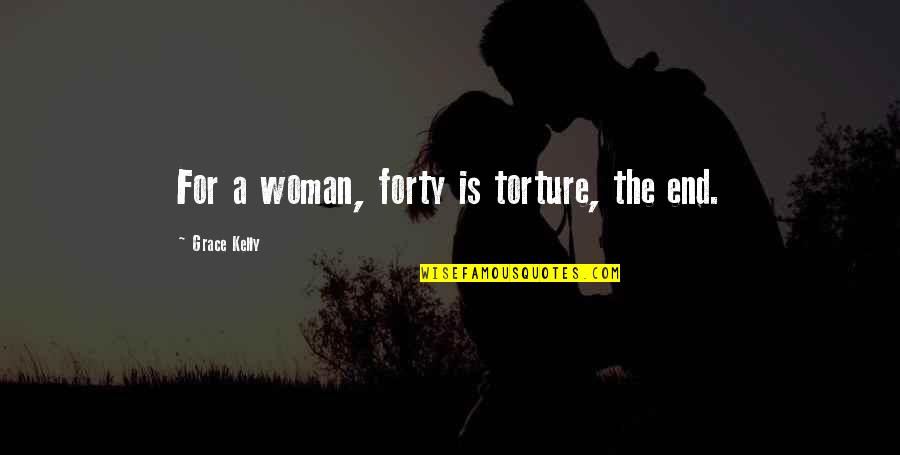 Law Abiding Citizen Clausewitz Quotes By Grace Kelly: For a woman, forty is torture, the end. Law Abiding Citizen Clausewitz Quotes By Grace Kelly: For a woman, forty is torture, the end.