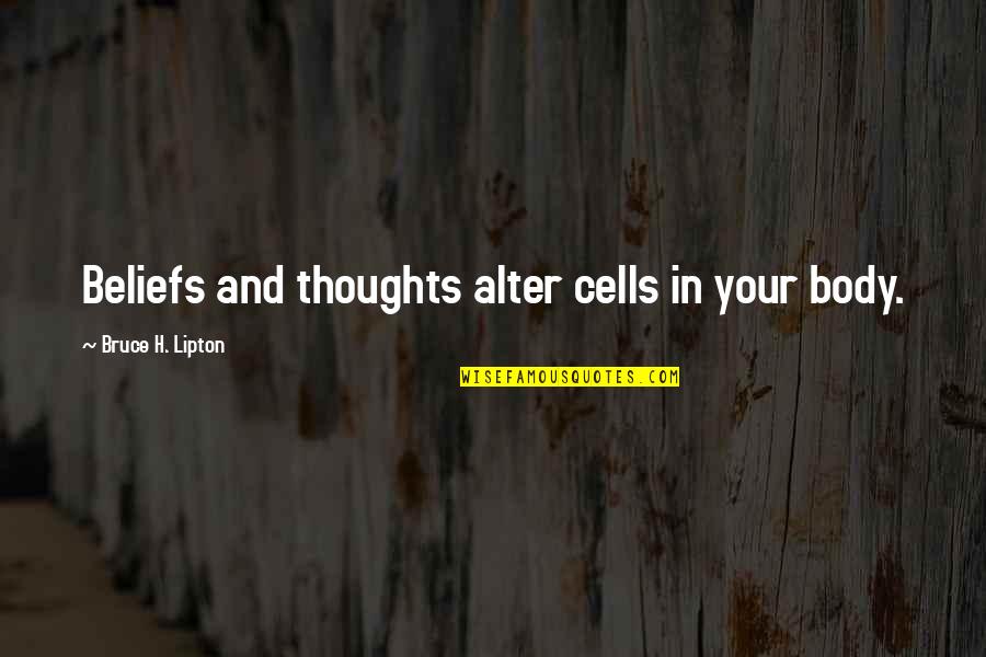 Law And Attraction Quotes By Bruce H. Lipton: Beliefs and thoughts alter cells in your body.