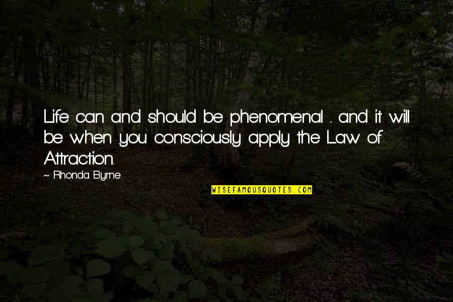 Law And Attraction Quotes By Rhonda Byrne: Life can and should be phenomenal .. and