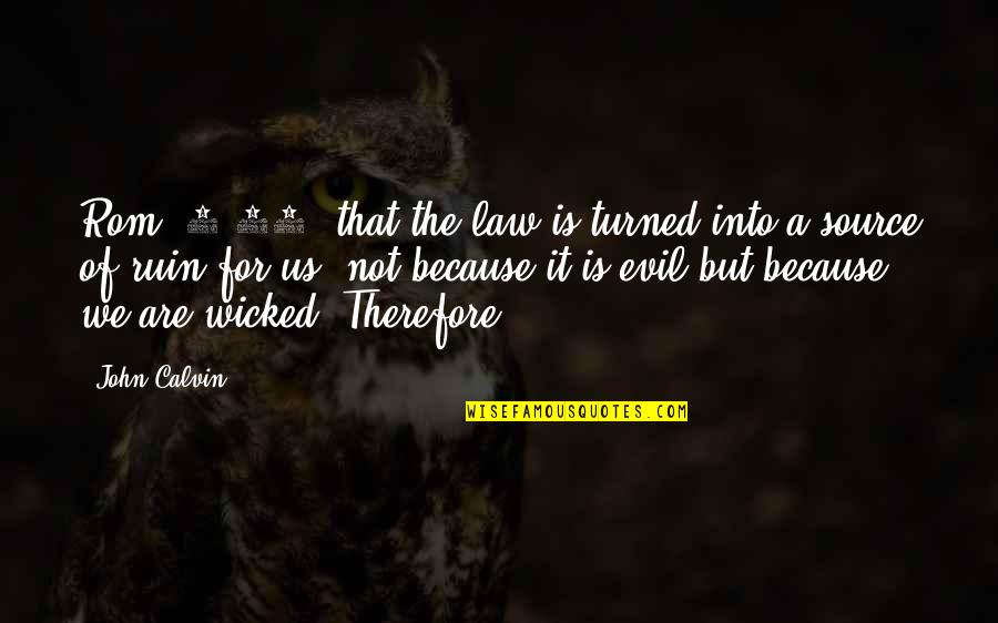 Law And Evil Quotes By John Calvin: Rom. 7:10, that the law is turned into