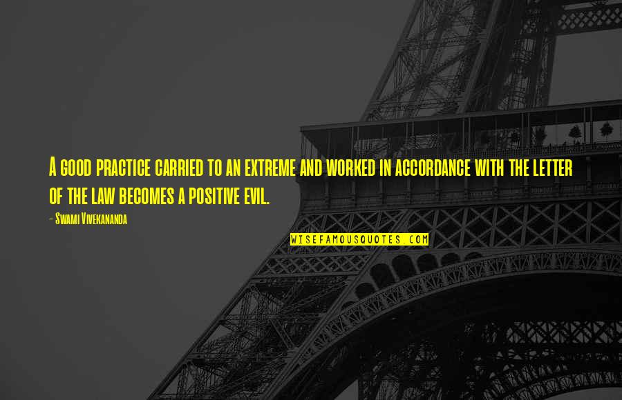Law And Evil Quotes By Swami Vivekananda: A good practice carried to an extreme and