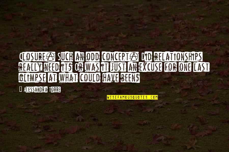 Law And Fairness Quotes By Alessandra Torre: Closure. Such an odd concept. Did relationships really Law And Fairness Quotes By Alessandra Torre: Closure. Such an odd concept. Did relationships really