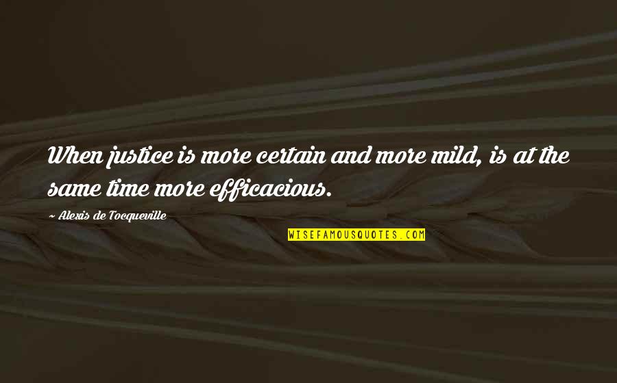 Law And Justice Quotes By Alexis De Tocqueville: When justice is more certain and more mild,